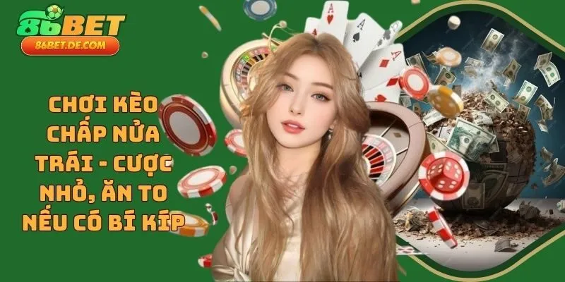 Chơi Kèo Chấp Nửa Trái - Cược Nhỏ, Ăn To Nếu Có Bí Kíp