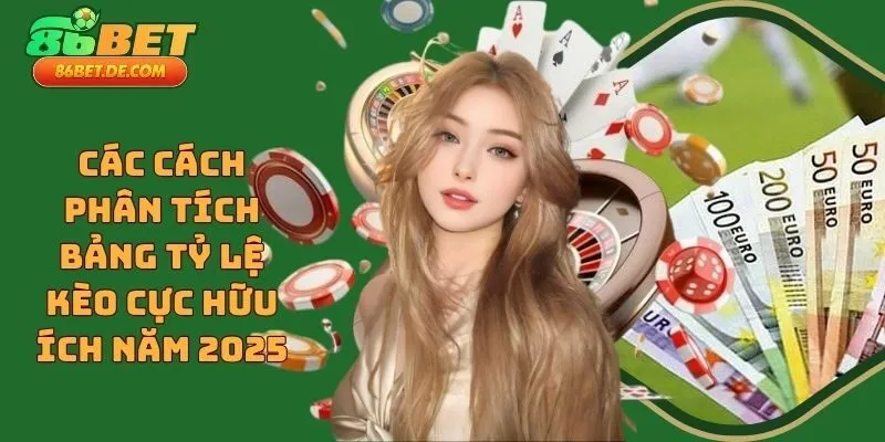 Các Cách Phân Tích Bảng Tỷ Lệ Kèo Cực Hữu Ích Năm 2025