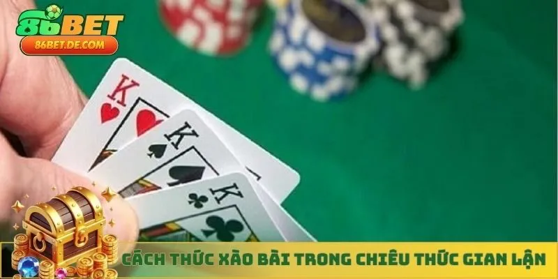 Cách thức xào bài giả trong chiêu thức gian lận