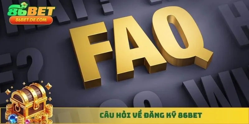 Câu hỏi về đăng ký 86BET