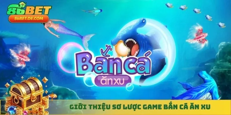 Giới thiệu sơ lược game bắn cá ăn xu