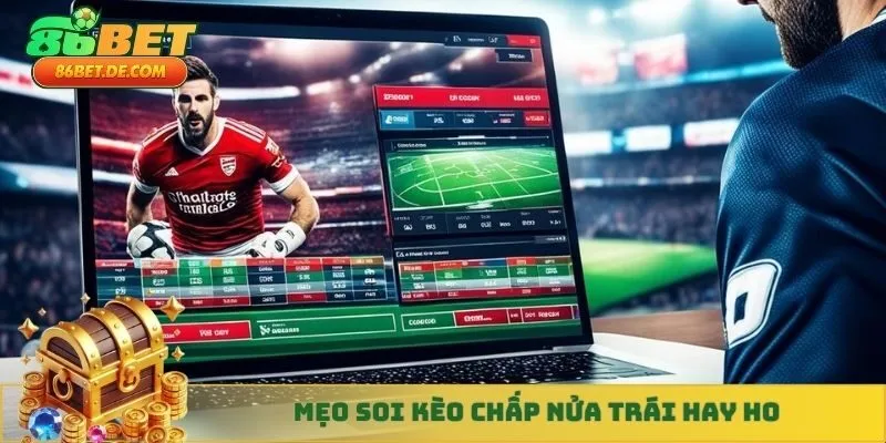Mẹo soi kèo chấp nửa trái hay ho
