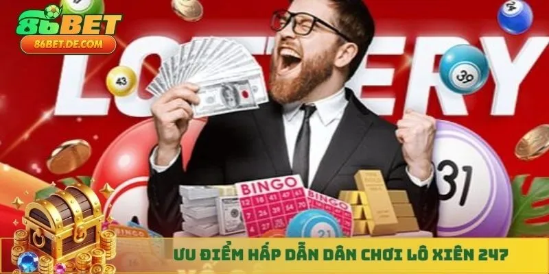 Ưu điểm hấp dẫn dân chơi lô xiên 247