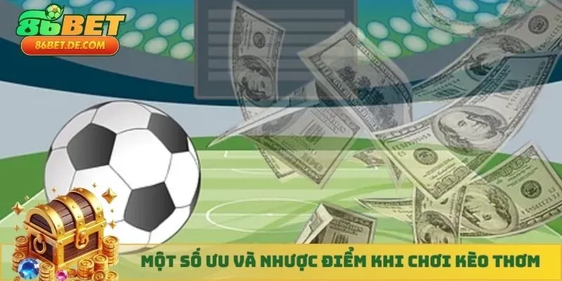 Một số ưu và nhược điểm khi chơi kèo thơm