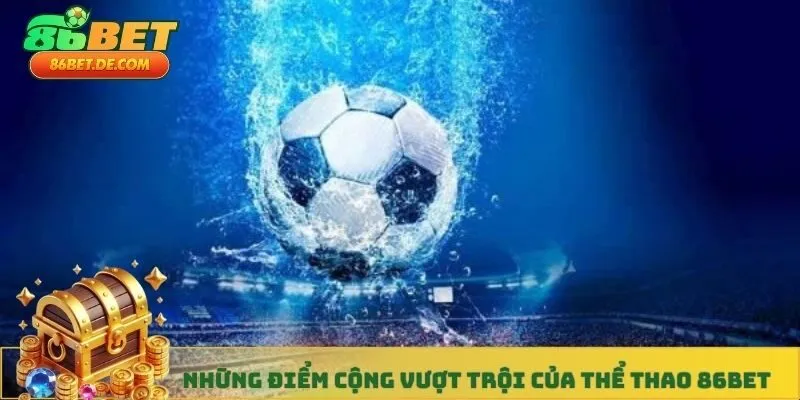 Những điểm cộng vượt trội của thể thao 86BET