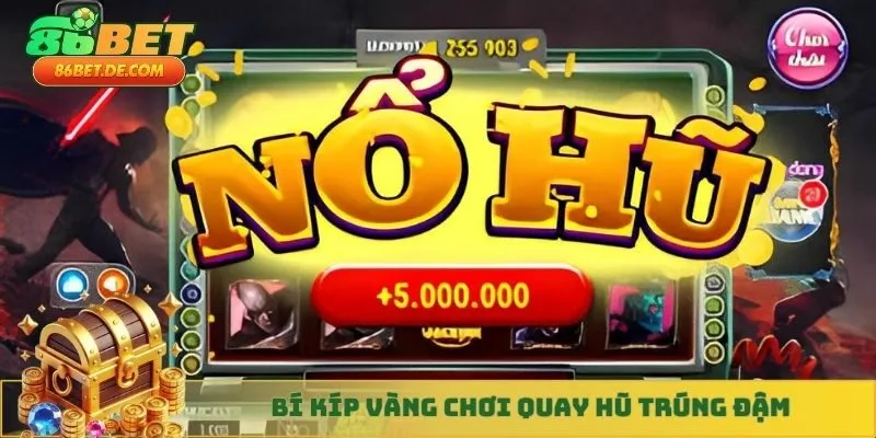 Bí kíp vàng chơi quay hũ trúng đậm