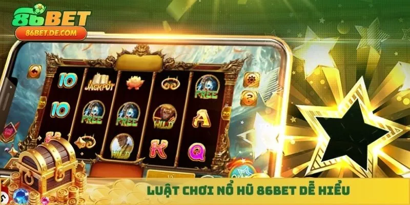 Luật chơi nổ hũ 86BET dễ hiểu