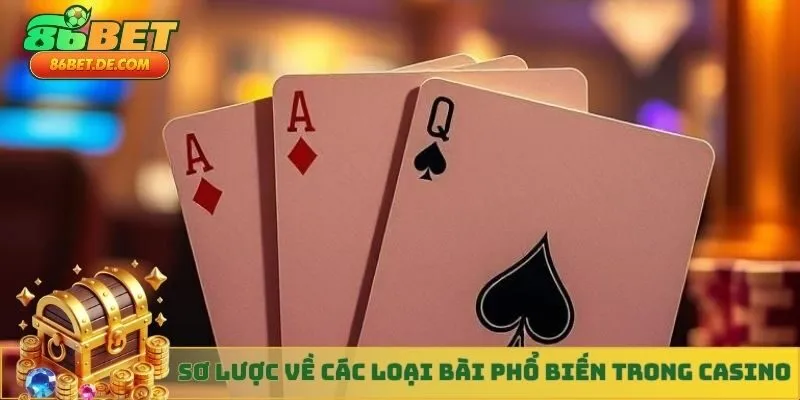 Sơ lược về các loại bài phổ biến trong casino