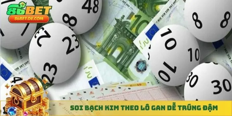 Soi bạch kim theo lô gan dễ trúng đậm