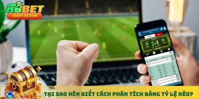 Tại sao nên biết cách phân tích bảng tỷ lệ kèo?
