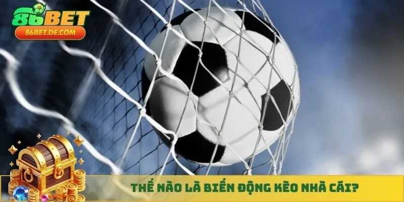 Thế nào là biến động kèo nhà cái?