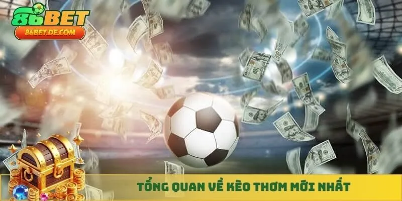 Tổng quan về kèo thơm mới nhất