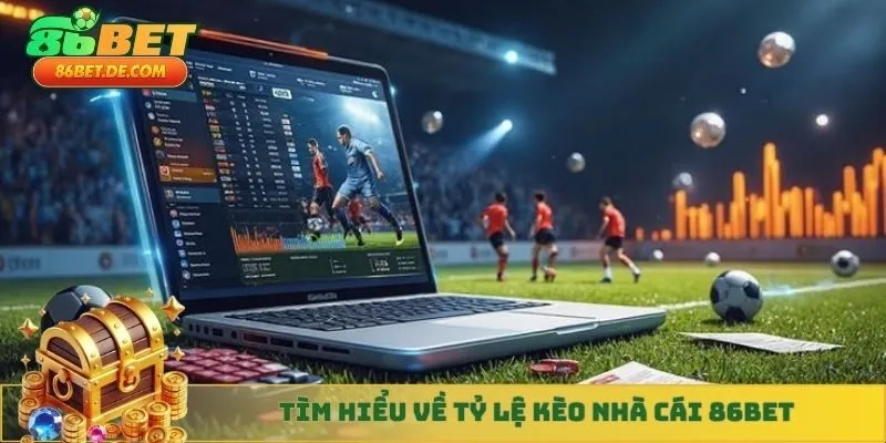 Tìm hiểu về tỷ lệ kèo nhà cái 86BET