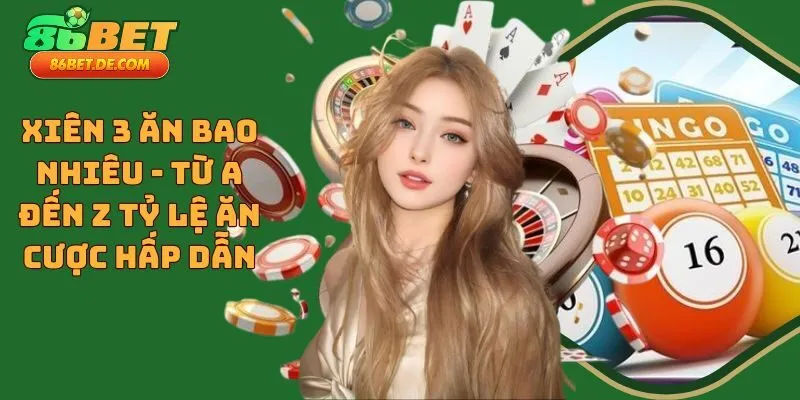 Xiên 3 Ăn Bao Nhiêu - Từ A Đến Z Tỷ Lệ Ăn Cược Hấp Dẫn